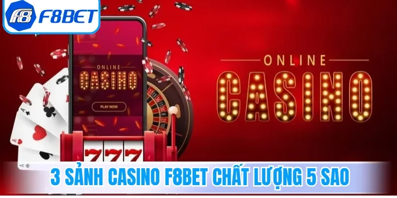 3 sảnh Casino F8bet chất lượng 5 sao