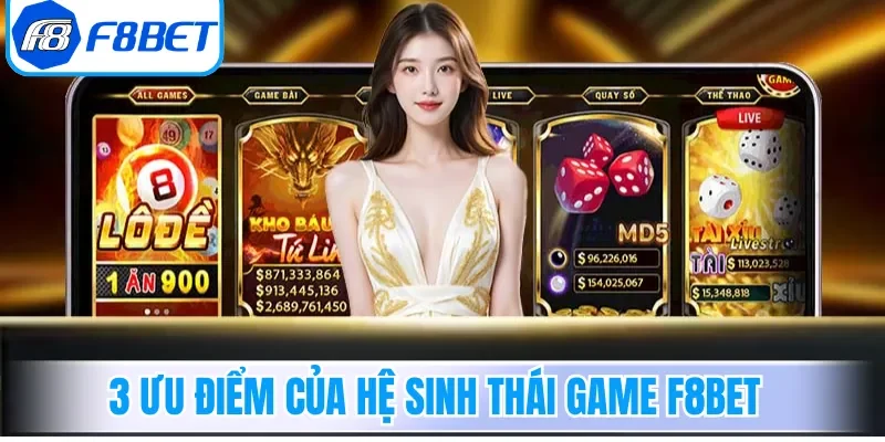 3 ưu điểm của hệ sinh thái game F8bet