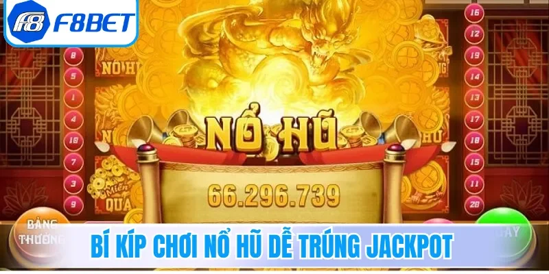 Bí kíp chơi nổ hũ dễ trúng Jackpot