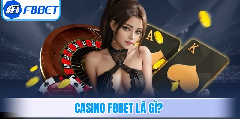Casino F8bet là gì?