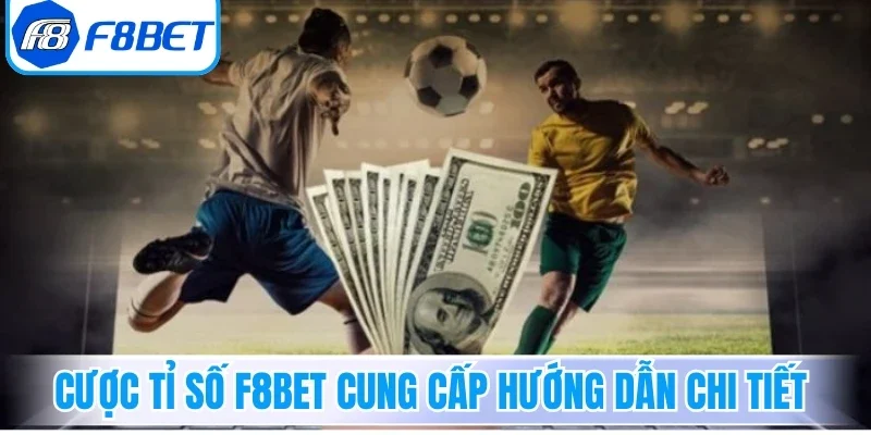 Cược tỉ số F8bet cung cấp hướng dẫn chi tiết