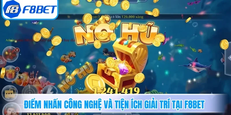 Điểm nhấn công nghệ và tiện ích giải trí tại F8BET