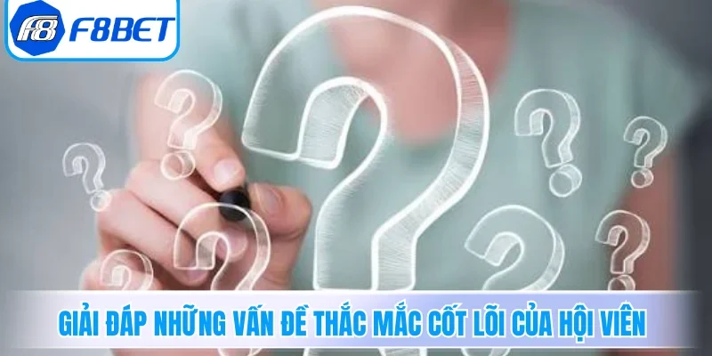 Giải đáp những vấn đề thắc mắc cốt lõi của hội viên