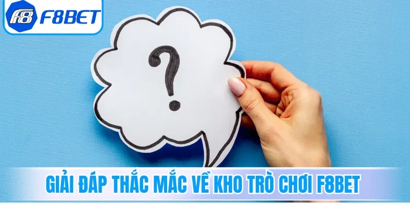 Giải đáp thắc mắc về kho trò chơi F8bet