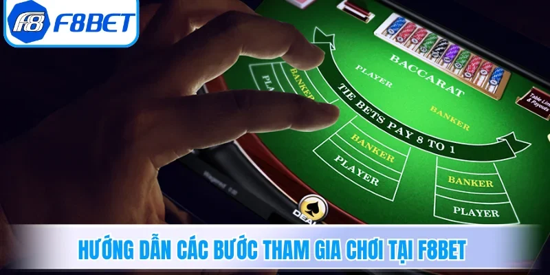 Hướng dẫn các bước tham gia chơi tại F8BET