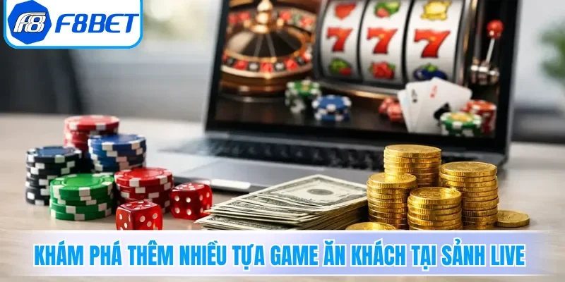 Khám phá thêm nhiều tựa game ăn khách tại sảnh Live