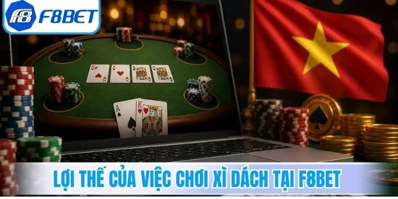 Lợi thế của việc chơi Xì Dách tại F8bet