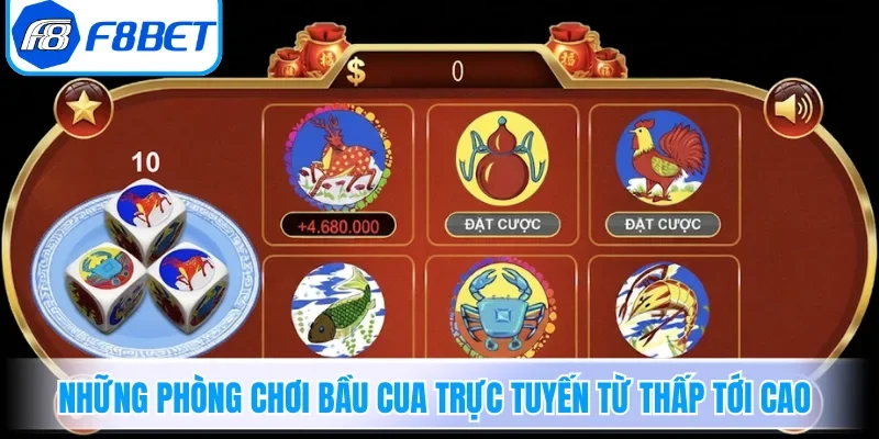 Những phòng chơi Bầu Cua trực tuyến từ thấp tới cao