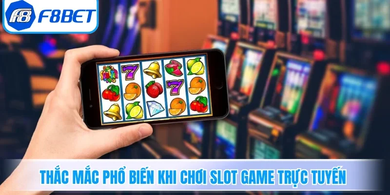 Những thắc mắc phổ biến khi chơi slot game trực tuyến