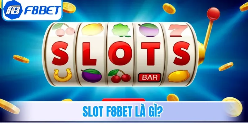 Slot F8bet là gì?