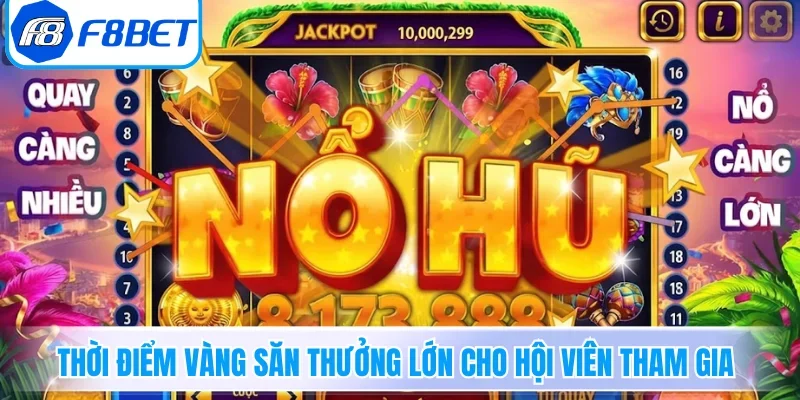 Thời điểm vàng săn thưởng lớn cho hội viên tham gia