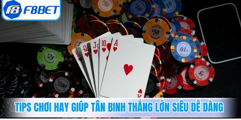 Tips chơi hay giúp tân binh thắng lớn siêu dễ dàng