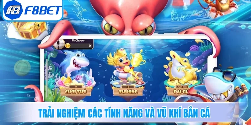 Trải nghiệm các tính năng và vũ khí bắn cá