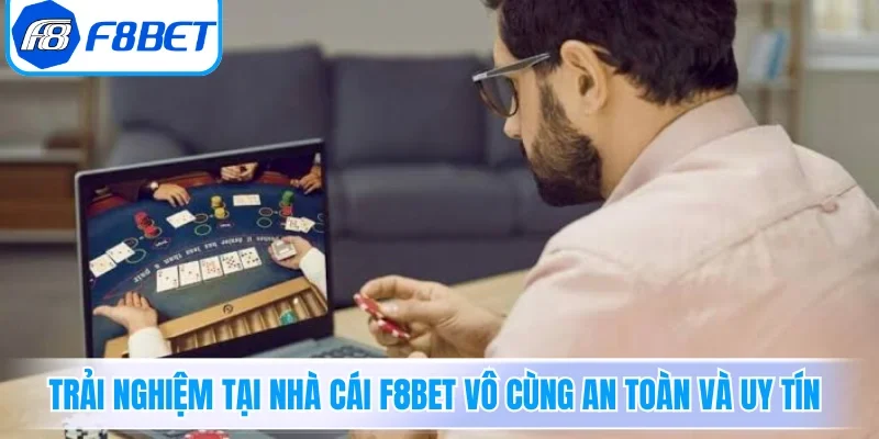 Trải nghiệm tại nhà cái F8BET vô cùng an toàn và uy tín
